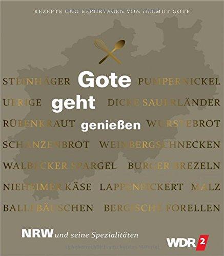 Gote geht genießen - NRW und seine Spezialitäten - Rezepte und Reportagen von Helmut Gote