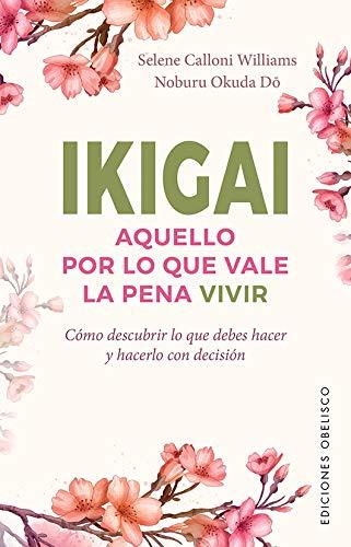 Ikigai. Aquello por lo que vale la pena vivir (Espiritualidad y vida interior)