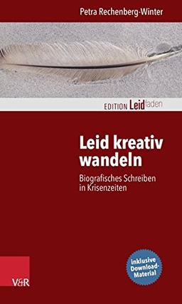 Leid kreativ wandeln: Biografisches Schreiben in Krisenzeiten (Edition Leidfaden)