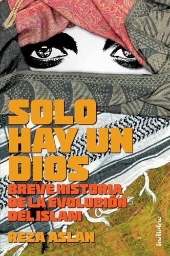 Solo Hay Un Dios: Breve historia de la evolución del Islam (Indicios no ficción)