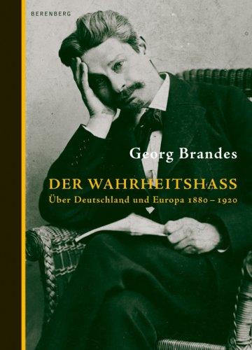 Der Wahrheitshass: Über Deutschland und Europa, 1880-1920