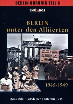 Berlin unter den Alliierten 1945-1949 / Berlin Chronik Teil 5