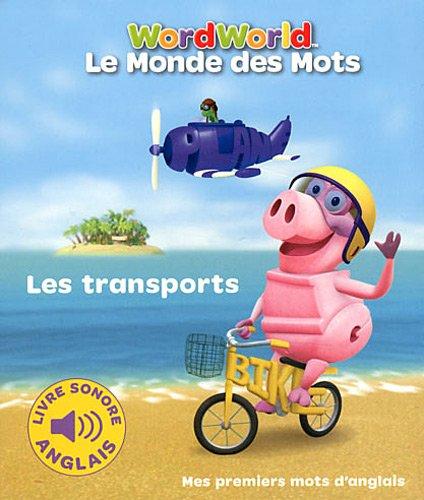 Le monde des mots. Les transports : mes premiers mots d'anglais. Word World. Les transports : mes premiers mots d'anglais