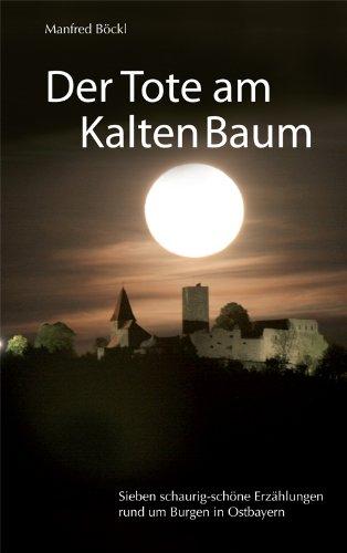 Der Tote am Kalten Baum: Sieben schaurig-schöne Erzählungen rund um Burgen in Ostbayern