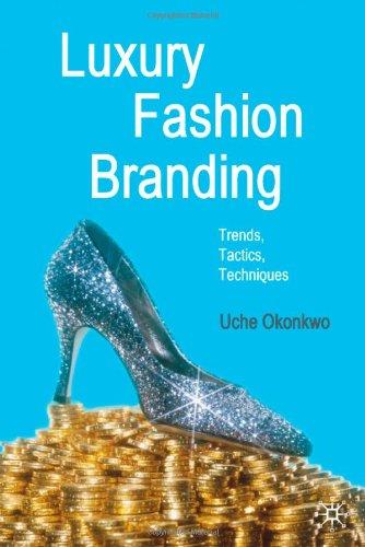 Luxury Fashion Branding: Trends, Tactics, Techniques