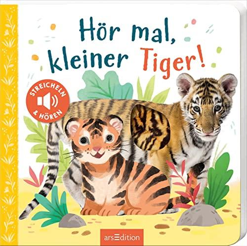 Hör mal, kleiner Tiger!: Streicheln und hören | Hochwertiges Pappbilderbuch mit 5 Sounds und Fühlelementen für Kinder ab 18 Monaten