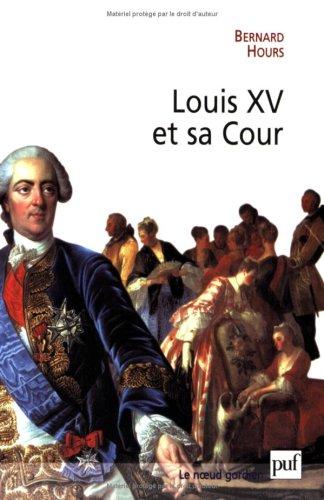 Louis XV et sa cour : le roi, l'étiquette et le courtisan : essai historique