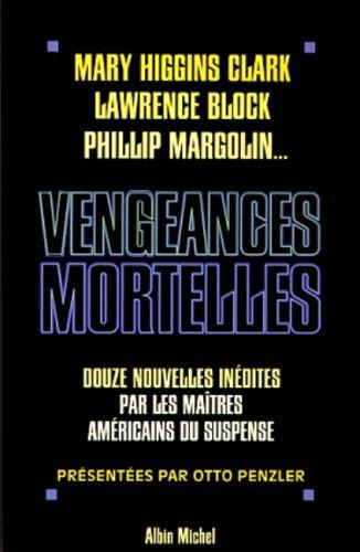 Vengeances mortelles : 12 nouvelles inédites par les maîtres du suspense américains