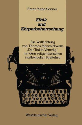 Ethik und Körperbeherrschung: Die Verflechtung von Thomas Manns Novelle Der Tod in Venedig'' mit dem zeitgenössischen intellektuellen Kräftefeld