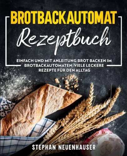 Brotbackautomat Rezepte: Einfach und mit Anleitung Brot backen im Brotbackautomaten. Viele leckere Rezepte für den Alltag