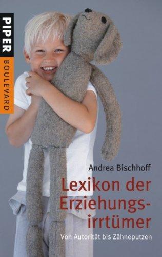 Lexikon der Erziehungsirrtümer: Von Autorität bis Zähneputzen