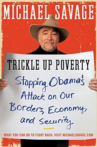 Trickle Up Poverty: Stopping Obama's Attack on Our Borders, Economy, and Security