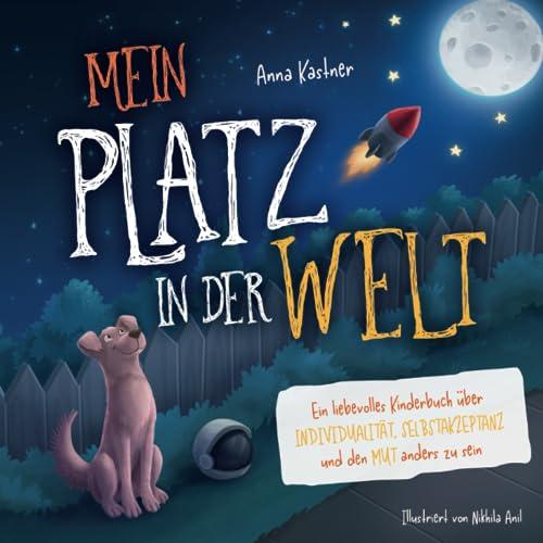 Mein Platz in der Welt: ein liebevolles Kinderbuch über Individualität, Selbstakzeptanz und den Mut anders zu sein