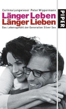 Länger leben - Länger lieben: Das Lebensgefühl der Generation Silver Sex