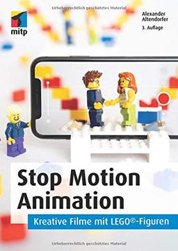 Stop Motion Animation: Kreative Filme mit LEGO®-Figuren. Vom Setaufbau über Spezialeffekte bis zur Nachbereitung (mitp Grafik)