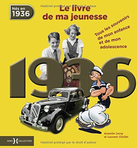 Nés en 1936 : le livre de ma jeunesse : tous les souvenirs de mon enfance et de mon adolescence