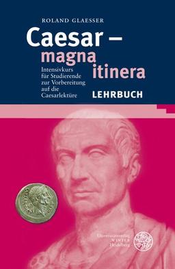 Caesar - magna itinera: Intensivkurs für Studierende zur Vorbereitung auf die Caesarlektüre (Sprachwissenschaftliche Studienbucher. 1. Abteilung)