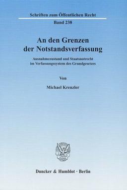 An den Grenzen der Notstandsverfassung.: Ausnahmezustand und Staatsnotrecht im Verfassungssystem des Grundgesetzes.