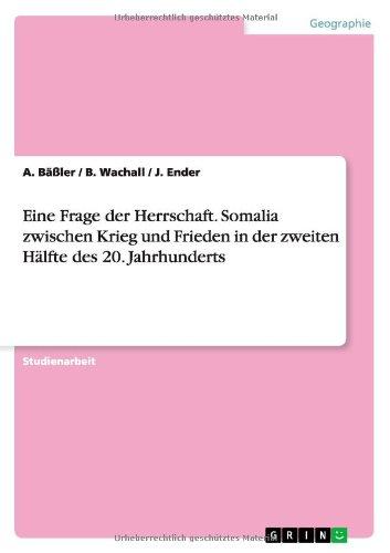 Eine Frage der Herrschaft. Somalia zwischen Krieg und Frieden in der zweiten Hälfte des 20. Jahrhunderts