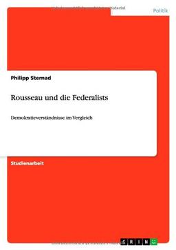 Rousseau und die Federalists: Demokratieverständnisse im Vergleich