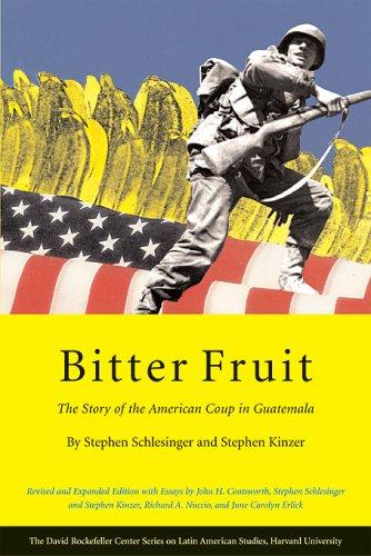 Bitter Fruit: The Story of the American Coup in Guatemala (David Rockefeller Center Series on Latin American Studies, H)