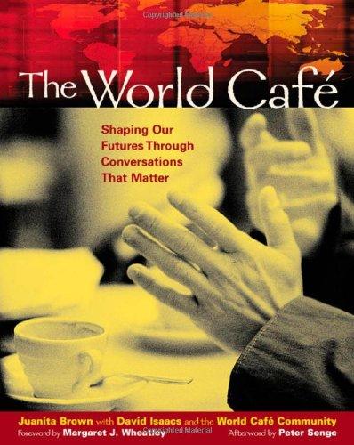 World Cafe: Shaping Our Futures Through Conversations That Matter