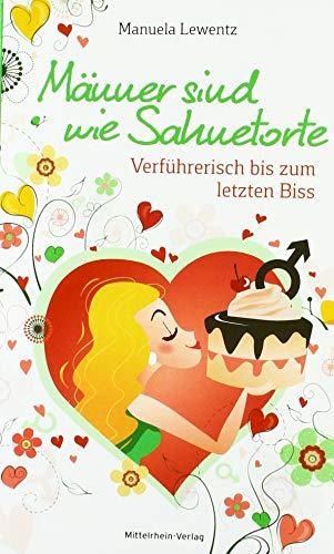 Männer sind wie Sahnetorte: Verführerisch bis zum letzten Biss