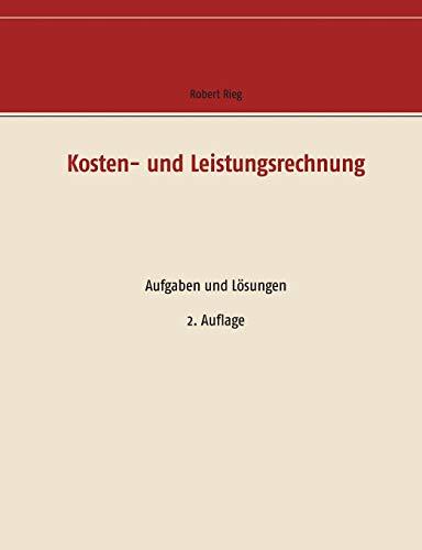 Kosten- und Leistungsrechnung: Aufgaben und Lösungen