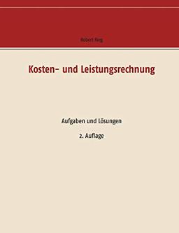 Kosten- und Leistungsrechnung: Aufgaben und Lösungen