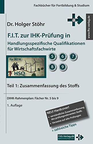 F.I.T. zur IHK-Prüfung in Handlungsspezifische Qualifikationen für Wirtschaftsfachwirte: Teil 1: Zusammenfassung des Stoffs (Fachbücher für Fortbildung & Studium)