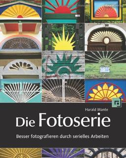 Die Fotoserie: Besser fotografieren durch serielles Arbeiten