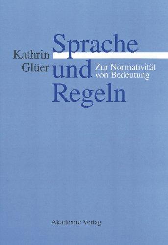 Sprache und Regeln: Zur Normativität von Bedeutung