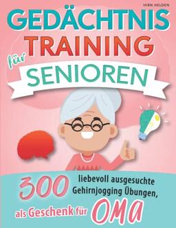 Gedächtnistraining für Senioren: 300 liebevoll ausgesuchte Gehirnjogging Übungen, als Geschenk für OMA