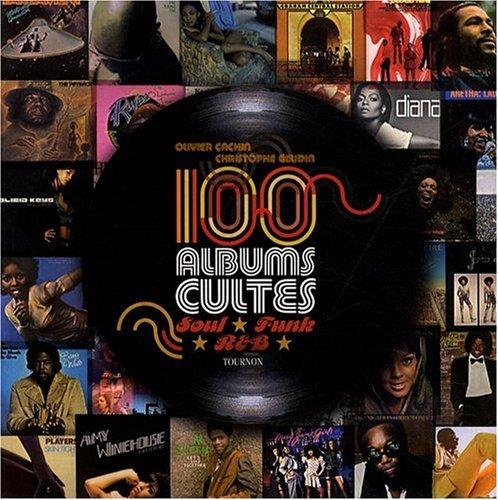 100 albums cultes : soul, funk, R & B