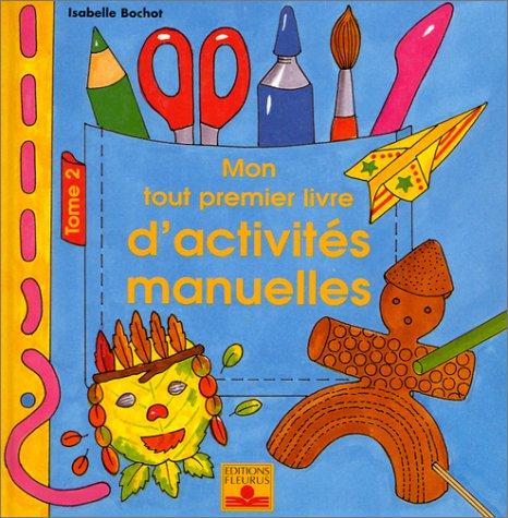 Mon tout premier livre d'activités manuelles. Vol. 2