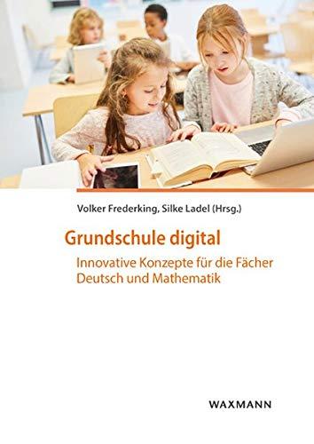 Grundschule digital: Innovative Konzepte für die Fächer Deutsch und Mathematik