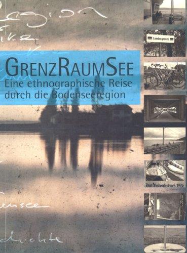 GrenzRaumSee: Eine ethnographische Reise durch die Bodenseeregion