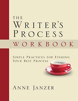 The Writer's Process Workbook: Simple Practices for Finding Your Best Process