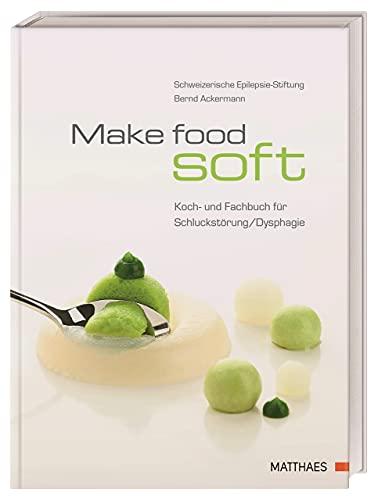 Make food soft: Koch- und Fachbuch für Schluckstörung/Dysphagie