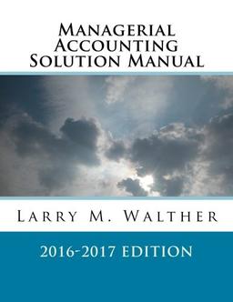 Managerial Accounting Solution Manual 2016-2017 Edition