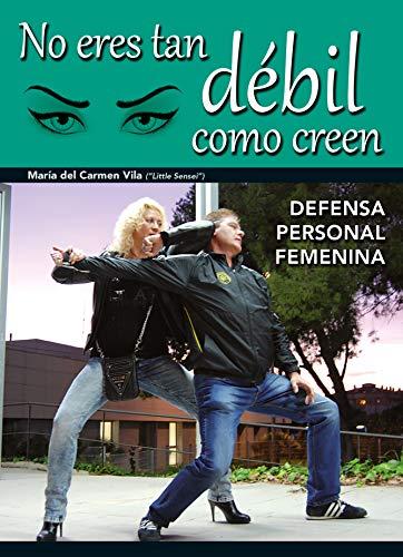 No eres tan débil como creen : defensa personal femenina