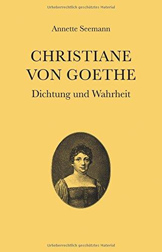 Christiane von Goethe: Dichtung und Wahrheit