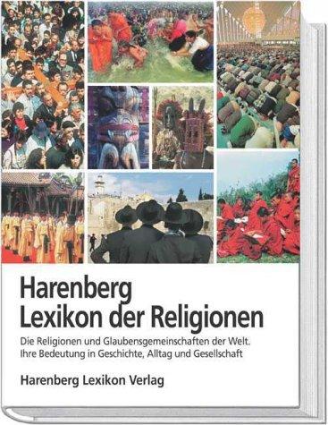 Harenberg Lexikon der Religionen. Die Religionen und Glaubensgemeinschaften der Welt. Ihre Bedeutung in Geschichte, Alltag und Gesellschaft