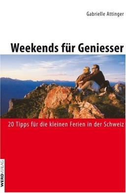 Weekends für Geniesser: 20 Tipps für die kleinen Ferien in der Schweiz