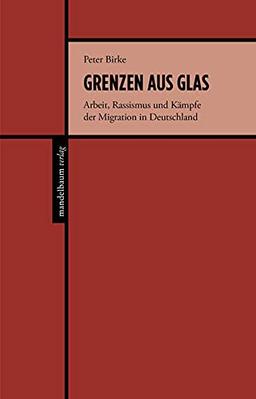 Grenzen aus Glas: Arbeit, Rassismus und Kämpfe der Migration in Deutschland