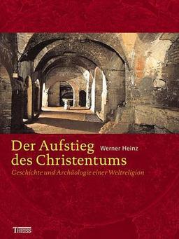 Der Aufstieg des Christentums. Geschichte und Archäologie einer Weltreligion