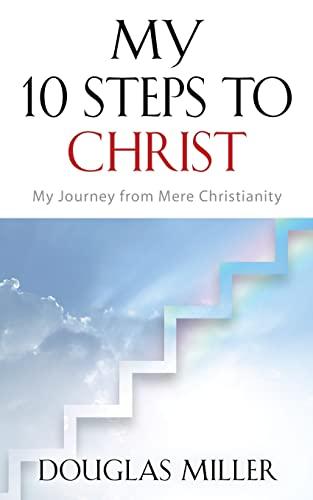 My 10 Steps to Christ: MY JOURNEY FROM MERE CHRISTIANITY