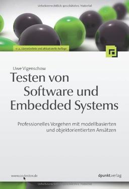 Testen von Software und Embedded Systems: Professionelles Vorgehen mit modellbasierten und objektorientierten Ansätzen