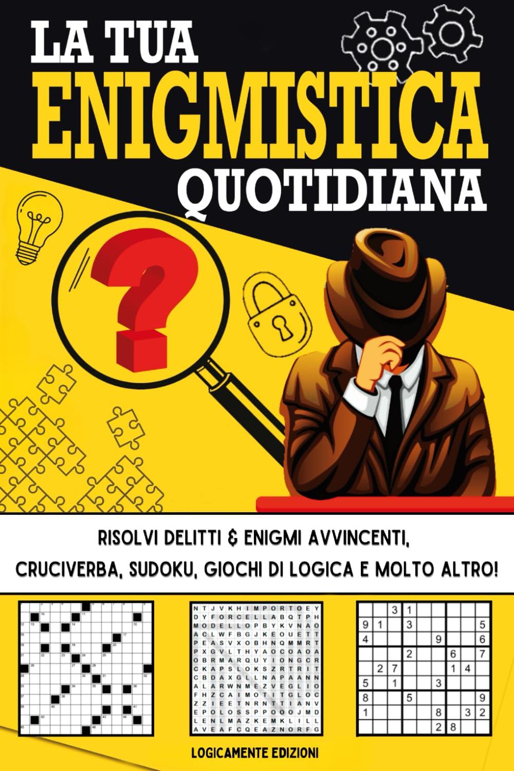 La Tua Enigmistica Quotidiana: Divertiti Allenando la tua Mente! Risolvi Delitti & Enigmi Avvincenti, Cruciverba, Sudoku, Giochi di Logica e Molto Altro (Enigmistica Quotidiana Per Adulti)