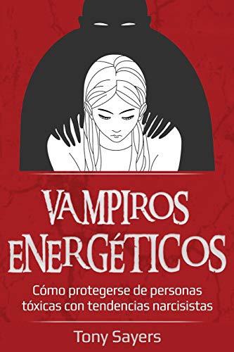 Vampiros Energéticos: Cómo Protegerse De Personas Tóxicas Con Tendencias Narcisistas